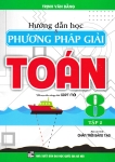 HƯỚNG DẪN HỌC VÀ PHƯƠNG PHÁP GIẢI TOÁN LỚP 8 - TẬP 2 (Bám sát SGK Chân trời sáng tạo)
